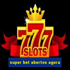 super bet abertos agora