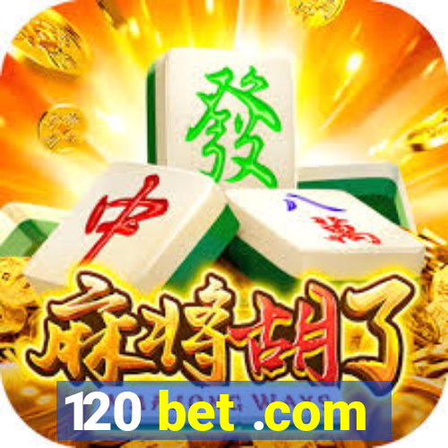 120 bet .com