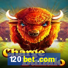 120 bet .com