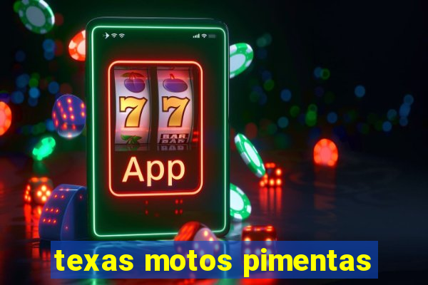 texas motos pimentas