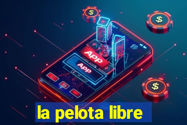 la pelota libre