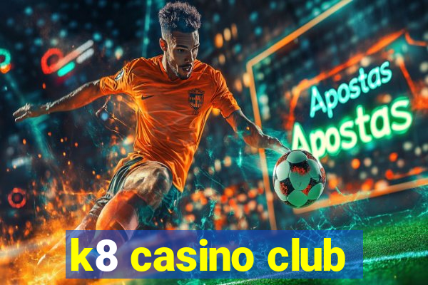 k8 casino club