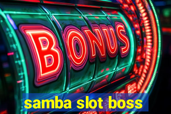 samba slot boss