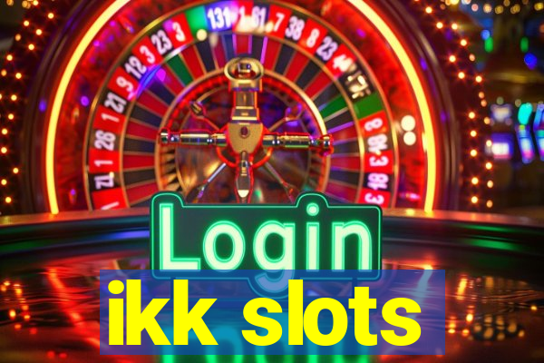 ikk slots