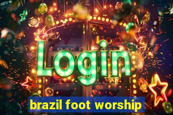 brazil foot worship