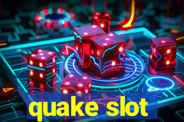 quake slot