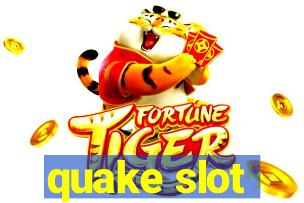 quake slot