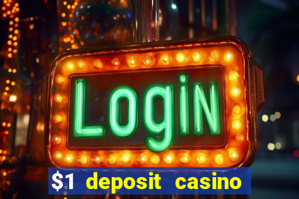 $1 deposit casino real money