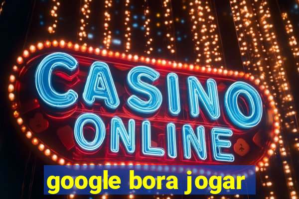 google bora jogar