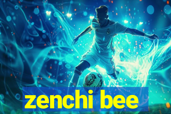 zenchi bee