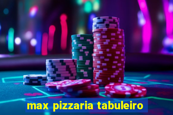 max pizzaria tabuleiro