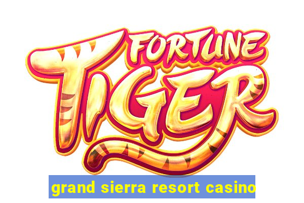 grand sierra resort casino