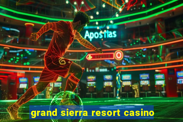 grand sierra resort casino