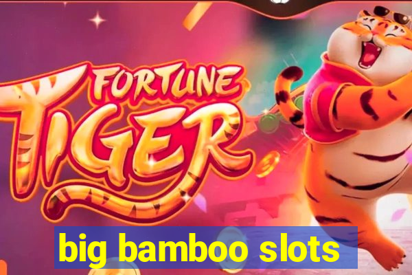 big bamboo slots