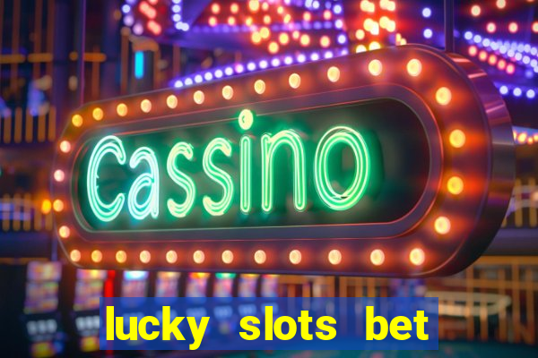 lucky slots bet paga mesmo