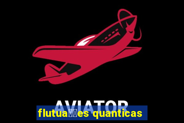 flutua莽玫es quanticas