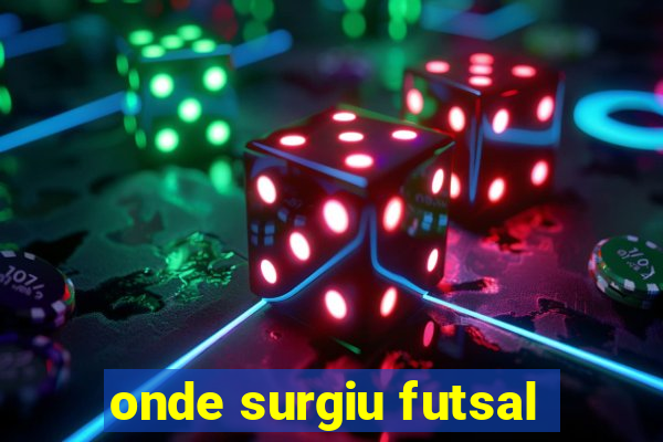 onde surgiu futsal