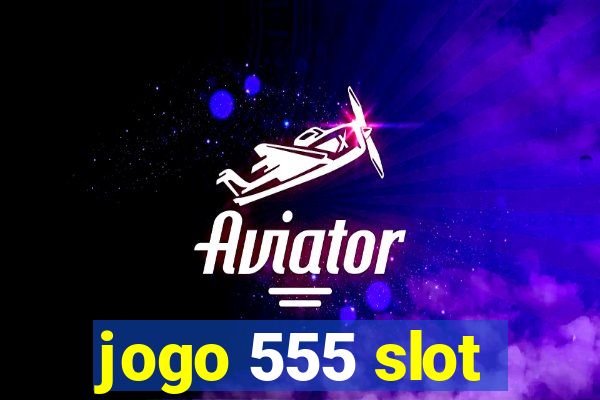 jogo 555 slot