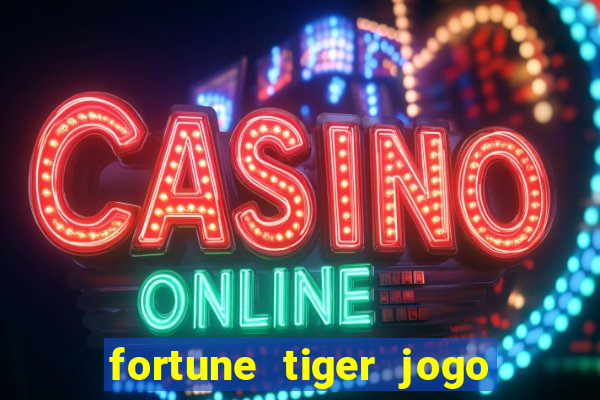 fortune tiger jogo de aposta