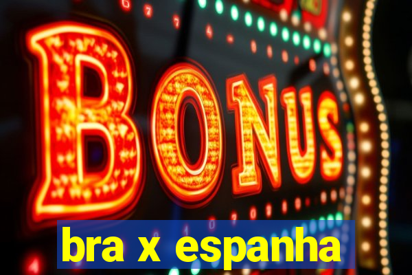 bra x espanha