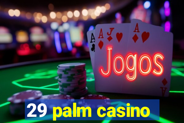 29 palm casino