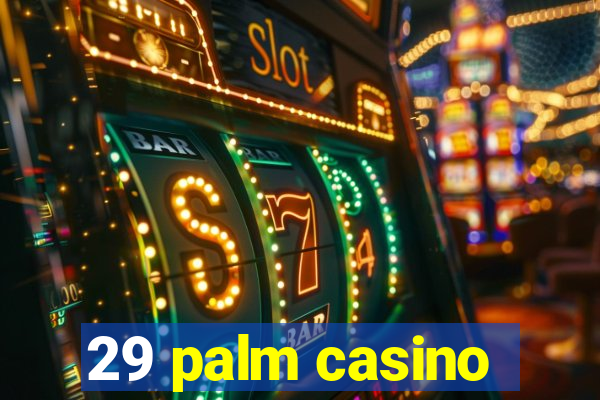 29 palm casino