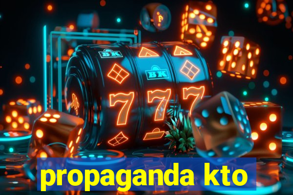 propaganda kto