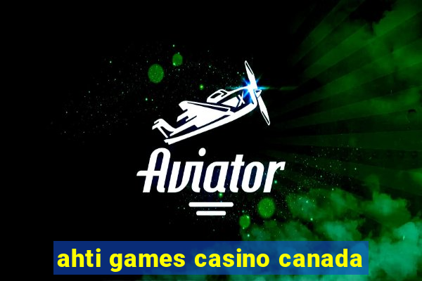 ahti games casino canada