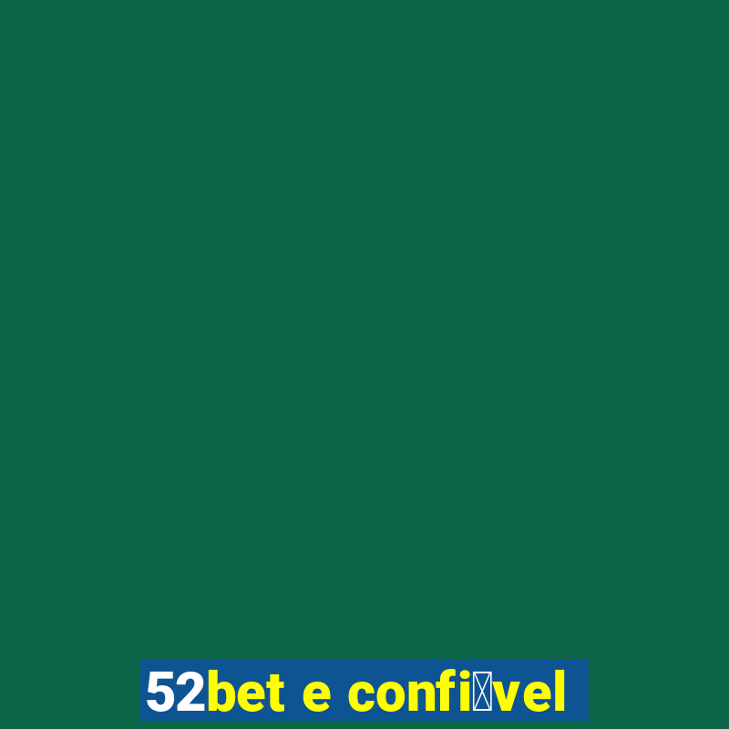 52bet e confi谩vel