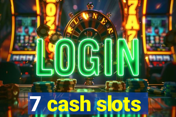 7 cash slots