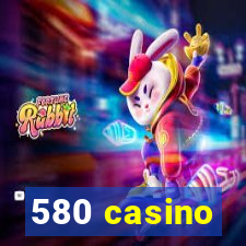 580 casino