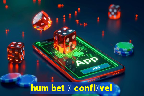 hum bet 茅 confi谩vel