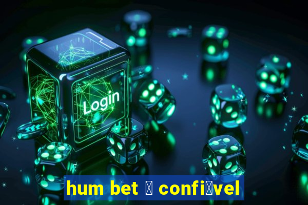 hum bet 茅 confi谩vel