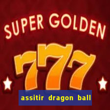 assitir dragon ball z dublado