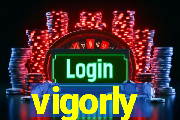 vigorly