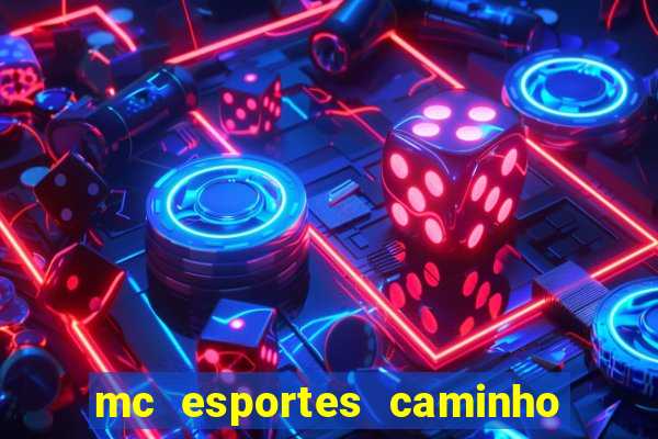 mc esportes caminho da sorte