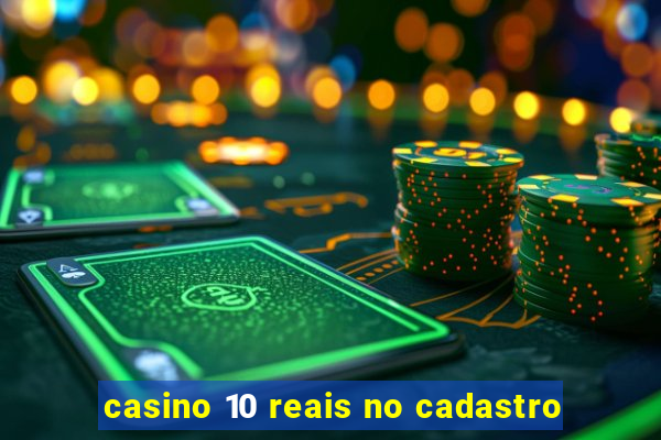 casino 10 reais no cadastro