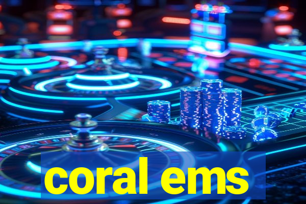 coral ems