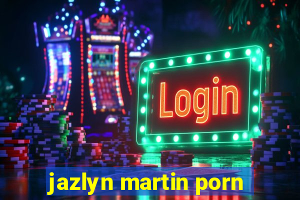 jazlyn martin porn