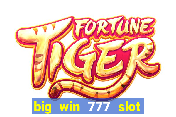 big win 777 slot online login