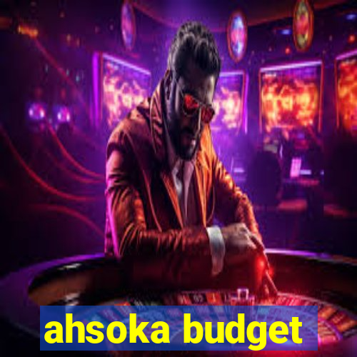 ahsoka budget