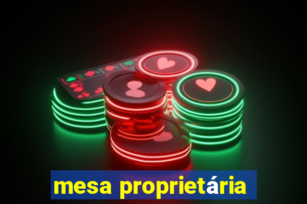 mesa proprietária