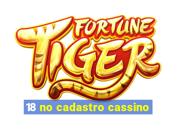 18 no cadastro cassino