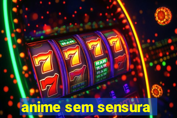 anime sem sensura