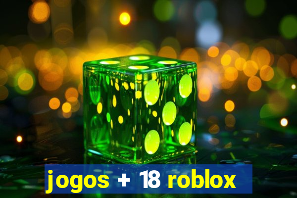 jogos + 18 roblox