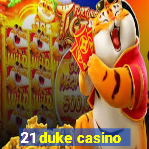 21 duke casino