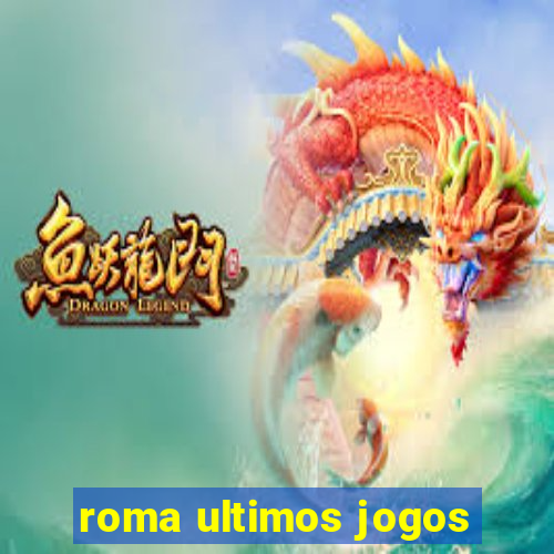 roma ultimos jogos