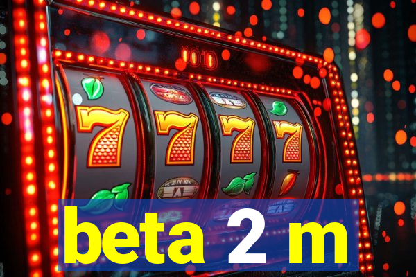 beta 2 m