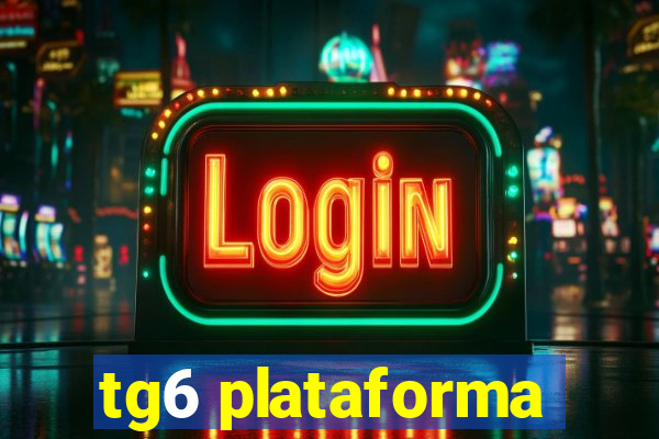 tg6 plataforma