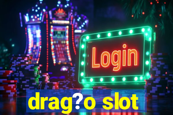 drag?o slot